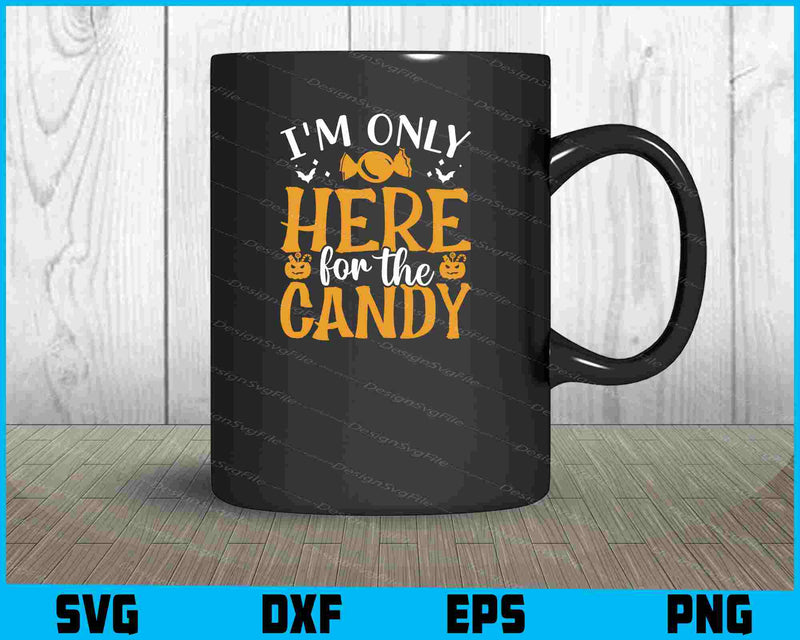 I’m Only Here For The Candy Svg png Design Printable File  - Premium Cutting Files in SVG, PNG & EPS Formats - Premium SVG Cutting Files for Crafts