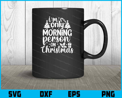 I’m Only Morning Person On Christmas Svg Dxf Png Design File  - Premium Cutting Files in SVG, PNG & EPS Formats - Premium SVG Cutting Files for Crafts