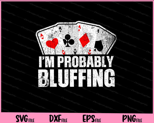 I'm Probably Bluffing Poker Distressed Gambling Cards svg