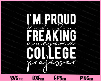 I'm Proud Dad Of A Freaking Awesome College Professor Svg Cutting Printable Files  - Premium Cutting Files in SVG, PNG & EPS Formats - Premium SVG Cutting Files for Crafts