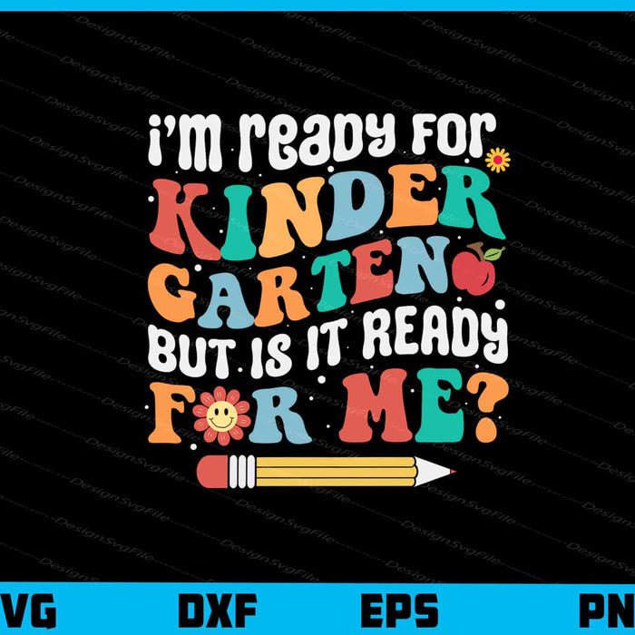 I’m Ready For Kinder Garten But Is It Svg Cutting Printable File  - Premium Cutting Files in SVG, PNG & EPS Formats - Premium SVG Cutting Files for Crafts