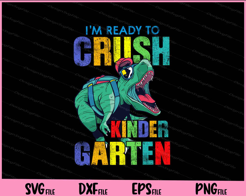 I'm Ready To Crush Kindergarten Dinosaur Back To School Kids Svg Cutting Printable Files  - Premium Cutting Files in SVG, PNG & EPS Formats - Premium SVG Cutting Files for Crafts