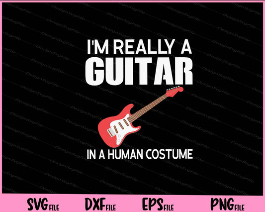 I'm Really A Guitar In A Human Halloween Funny Music Svg Cutting Printable Files  - Premium Cutting Files in SVG, PNG & EPS Formats - Premium SVG Cutting Files for Crafts