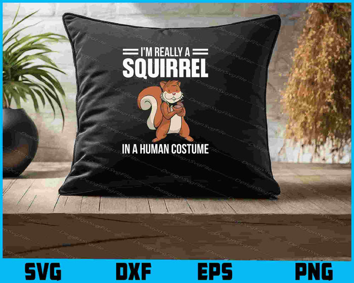 I'm Really A Squirrel In A Human Costume SVG