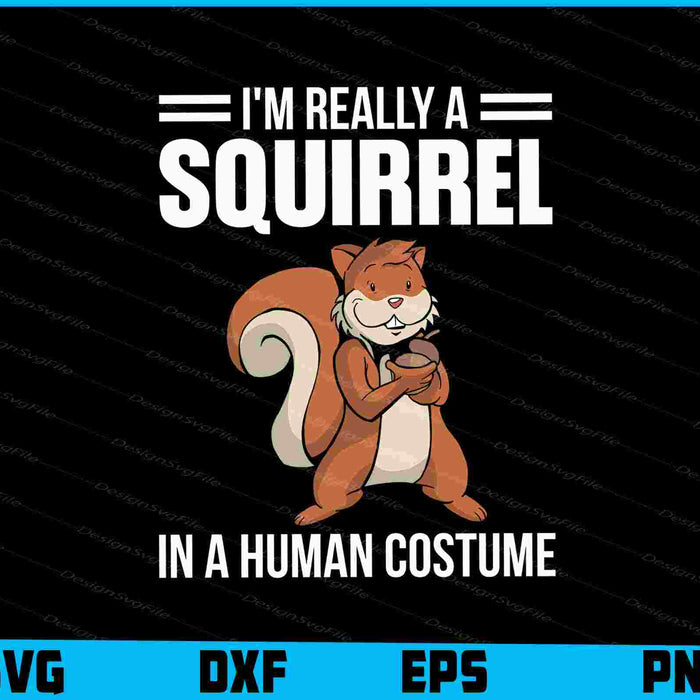I'm Really A Squirrel In A Human Costume SVG