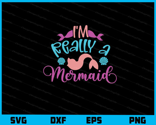 I’m Really a Mermaid Svg Cutting Printable File  - Premium Cutting Files in SVG, PNG & EPS Formats - Premium SVG Cutting Files for Crafts