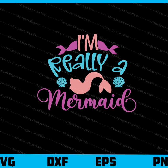 I’m Really a Mermaid Svg Cutting Printable File  - Premium Cutting Files in SVG, PNG & EPS Formats - Premium SVG Cutting Files for Crafts