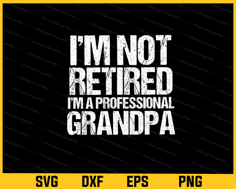 I’m Retired I’m Professional Grandpa Svg Cutting Printable File