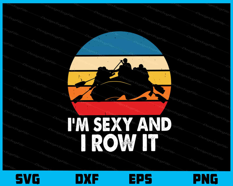I’m Sexy And I Row It Vintage Retro Svg Cutting Printable File  - Premium Cutting Files in SVG, PNG & EPS Formats - Premium SVG Cutting Files for Crafts