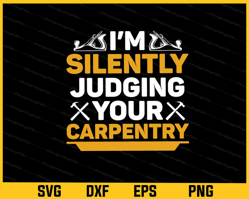 I’m Silently Judging Your Carpentry Svg Cutting Printable File