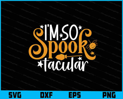 I’m So Spooky Tacular Halloween Svg png Design Printable File  - Premium Cutting Files in SVG, PNG & EPS Formats - Premium SVG Cutting Files for Crafts