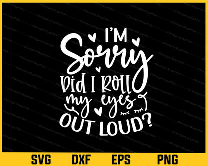 I’m Sorry Did I Roll My Eyes Out Loud Svg Cutting Printable File  - Premium Cutting Files in SVG, PNG & EPS Formats - Premium SVG Cutting Files for Crafts