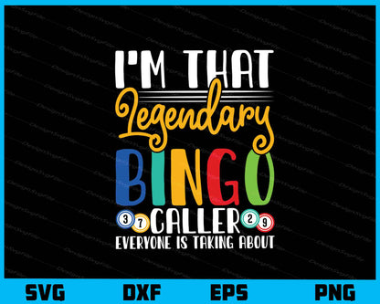 I’m That Legendary Bingo Caller Everyone Svg Cutting Printable File  - Premium Cutting Files in SVG, PNG & EPS Formats - Premium SVG Cutting Files for Crafts