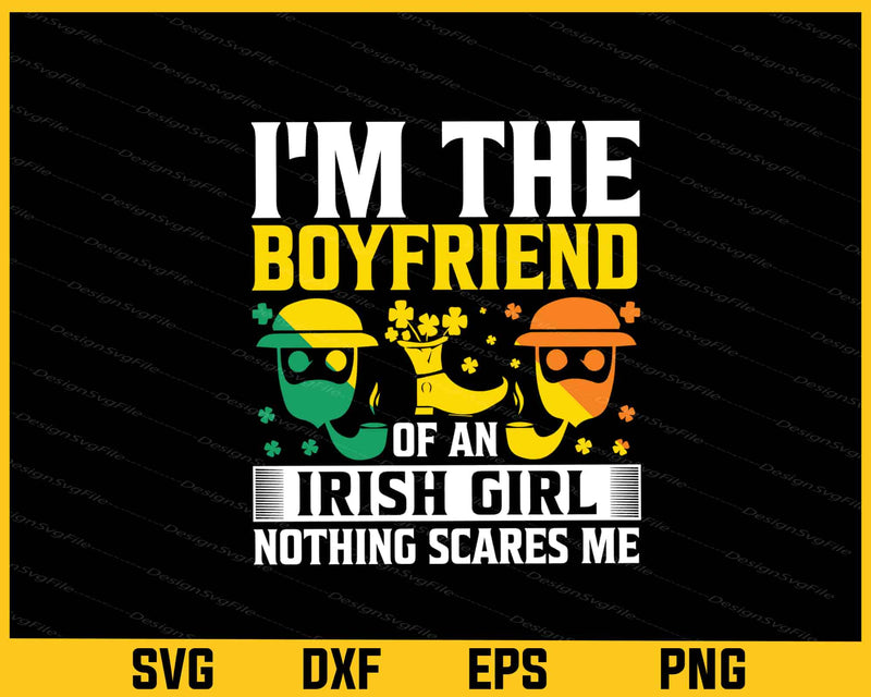 I’m The Boyfriend Sof An Irish Girl St Patrick Day svg
