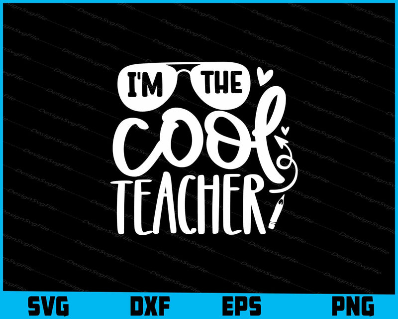 I’m The Cool Teacher Svg Png Dxf Digital Cutting File  - Premium Cutting Files in SVG, PNG & EPS Formats - Premium SVG Cutting Files for Crafts