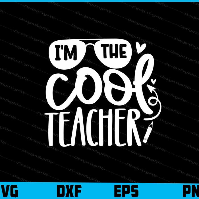 I’m The Cool Teacher Svg Png Dxf Digital Cutting File  - Premium Cutting Files in SVG, PNG & EPS Formats - Premium SVG Cutting Files for Crafts
