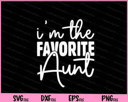 I'm The Favorite Aunt Svg Cutting Printable Files  - Premium Cutting Files in SVG, PNG & EPS Formats - Premium SVG Cutting Files for Crafts