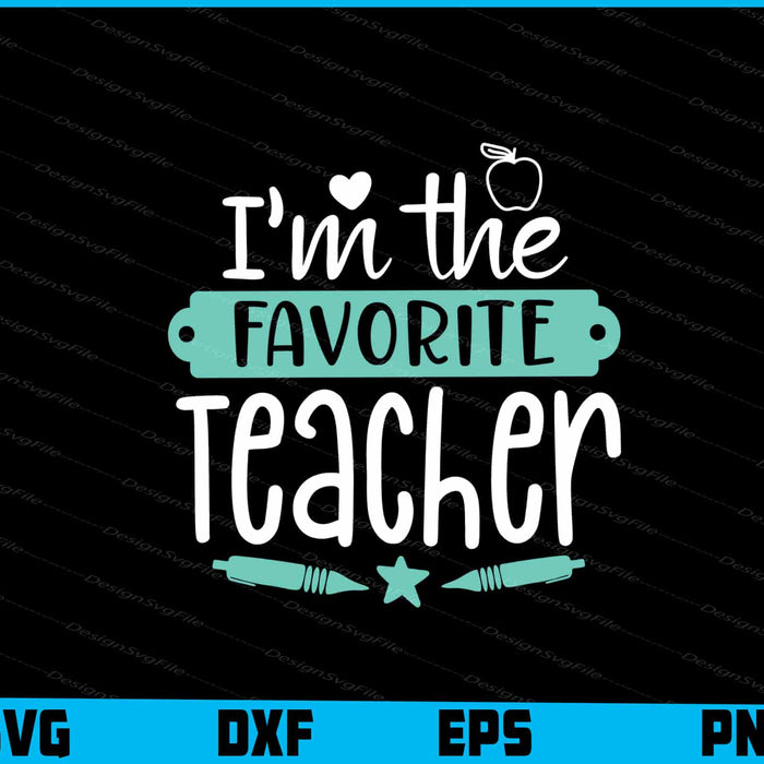 I’m The Favorite Teacher Svg Dxf Png Design File  - Premium Cutting Files in SVG, PNG & EPS Formats - Premium SVG Cutting Files for Crafts