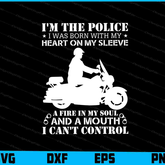 I’m The Police I Was Born With My Heart On My Sleeve SVG