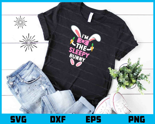 I’m The Sleepy Bunny Easter Svg Cutting Printable File  - Premium Cutting Files in SVG, PNG & EPS Formats - Premium SVG Cutting Files for Crafts