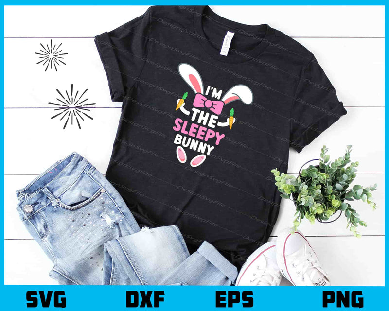 I’m The Sleepy Bunny Easter t shirt