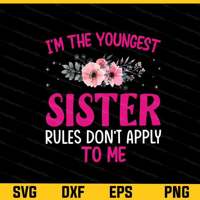 I’m The Youngest Sister Rules Don’t Apply Svg Cutting Printable File  - Premium Cutting Files in SVG, PNG & EPS Formats - Premium SVG Cutting Files for Crafts