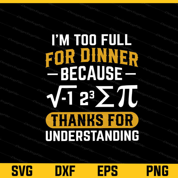 I’m Too Full For Dinner Because PI Svg Cutting Printable File  - Premium Cutting Files in SVG, PNG & EPS Formats - Premium SVG Cutting Files for Crafts