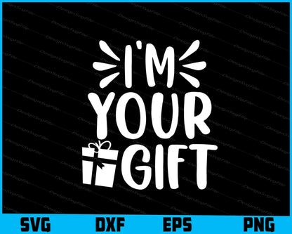 I’m Your Gift Christmas Svg Png Dxf Digital Cutting File  - Premium Cutting Files in SVG, PNG & EPS Formats - Premium SVG Cutting Files for Crafts