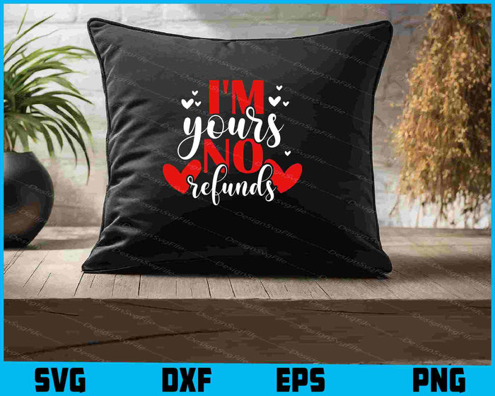 I'm Yours No Refunds SVG, Valentine's Day Shirt