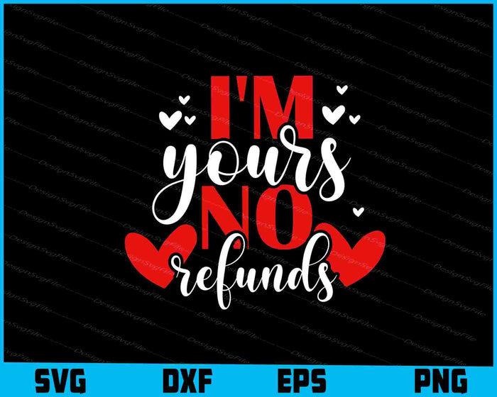 I'm Yours No Refunds SVG, Valentine's Day Shirt
