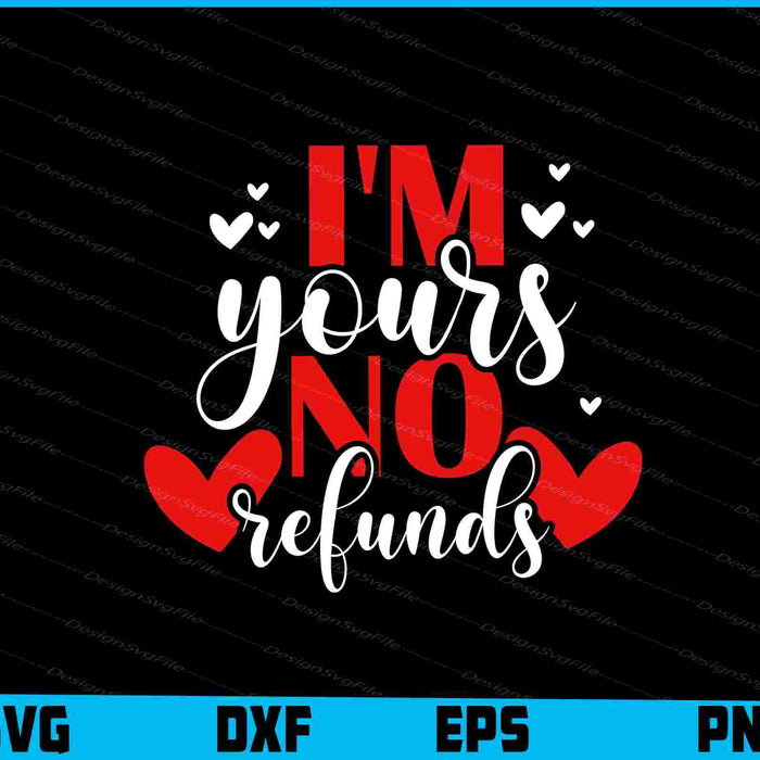 I'm Yours No Refunds SVG, Valentine's Day Shirt