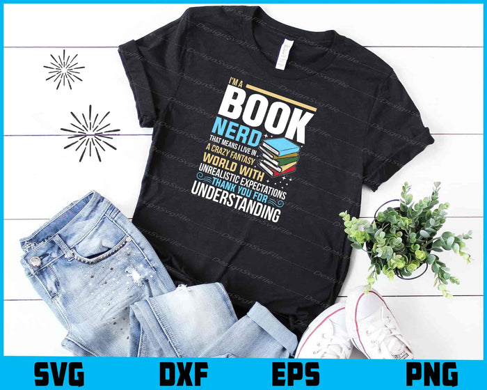 I'm a Book Nerd That Means I Live In A Crazy Fantasy SVG
