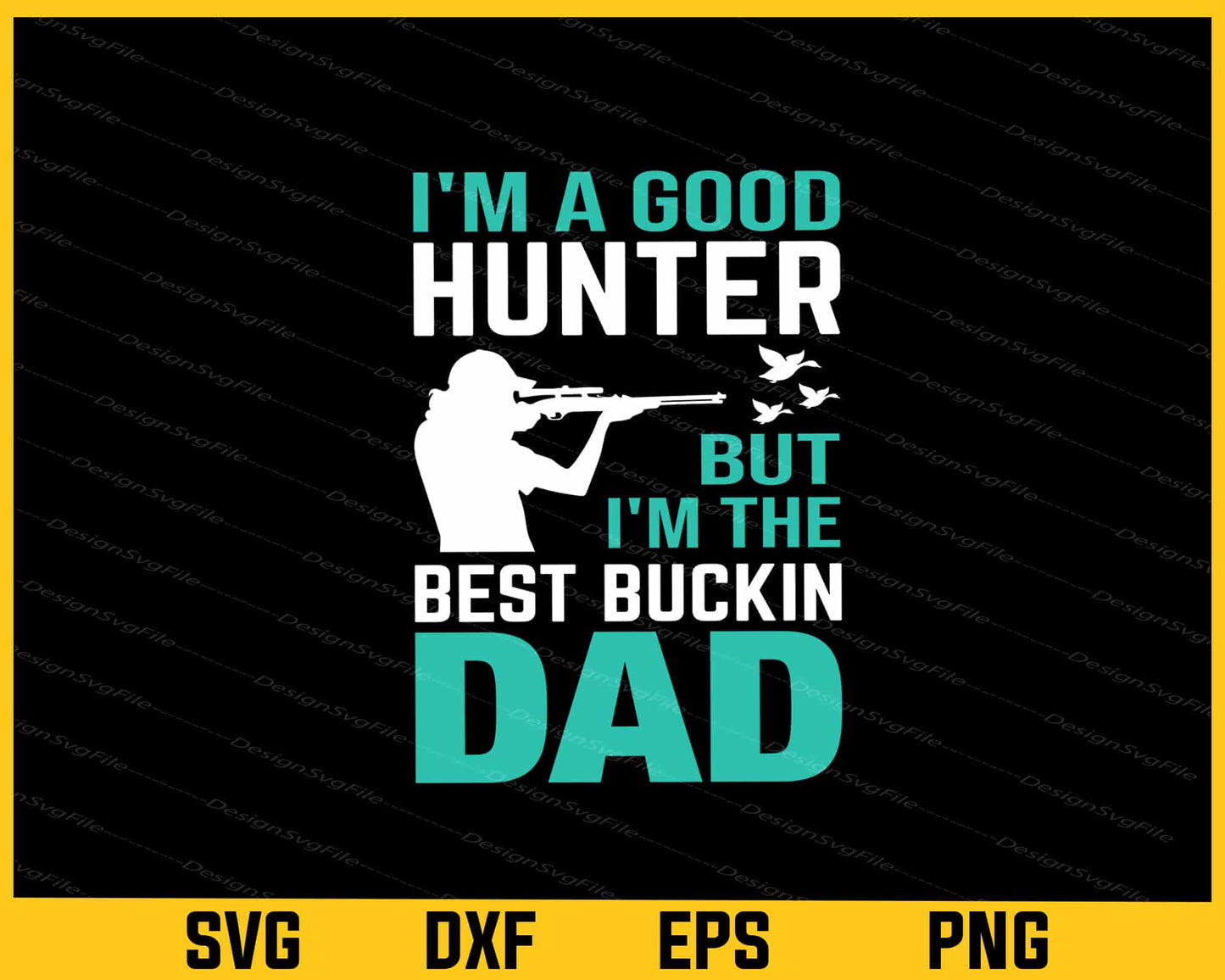 I’m a Good Hunter But I’m The Best Buckin Dad Svg Cutting Printable File  - Premium Cutting Files in SVG, PNG & EPS Formats - Premium SVG Cutting Files for Crafts