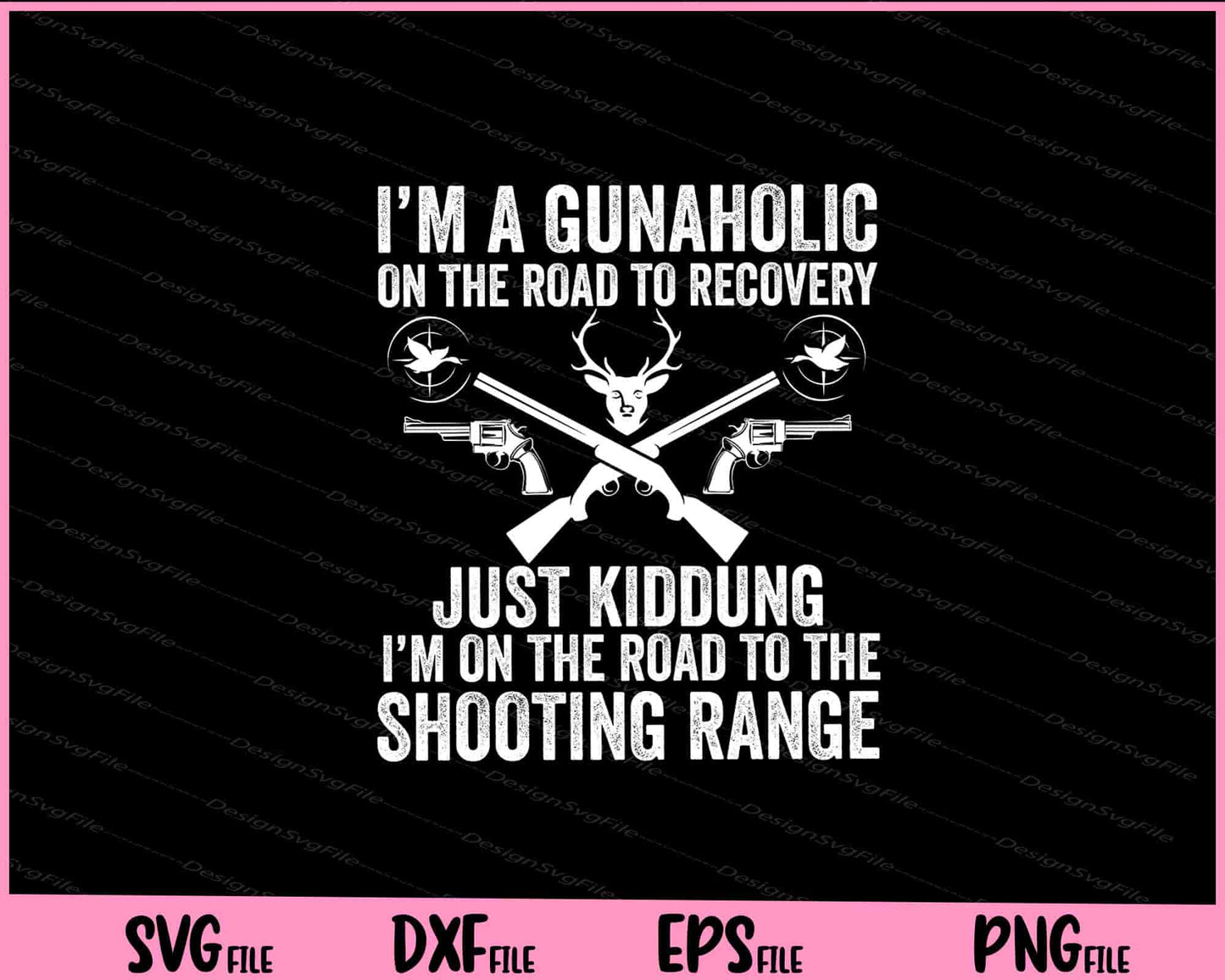 I'm a Gunaholic on the Road to Recovery Just Kidding Svg Cutting Printable Files  - Premium Cutting Files in SVG, PNG & EPS Formats - Premium SVG Cutting Files for Crafts