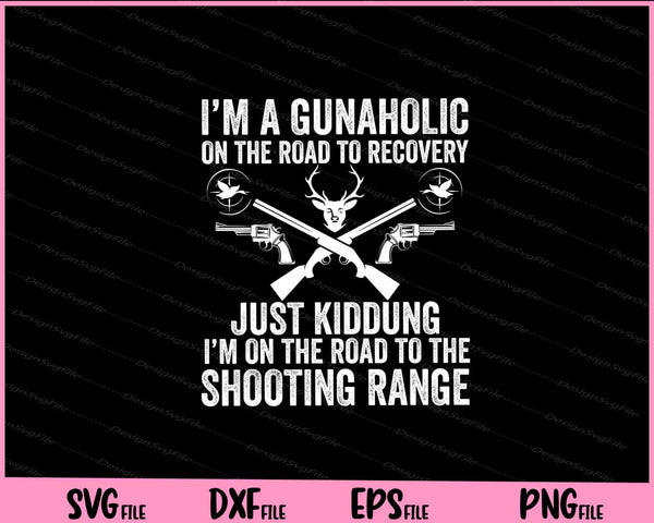 I'm a Gunaholic on the Road to Recovery Just Kidding svg