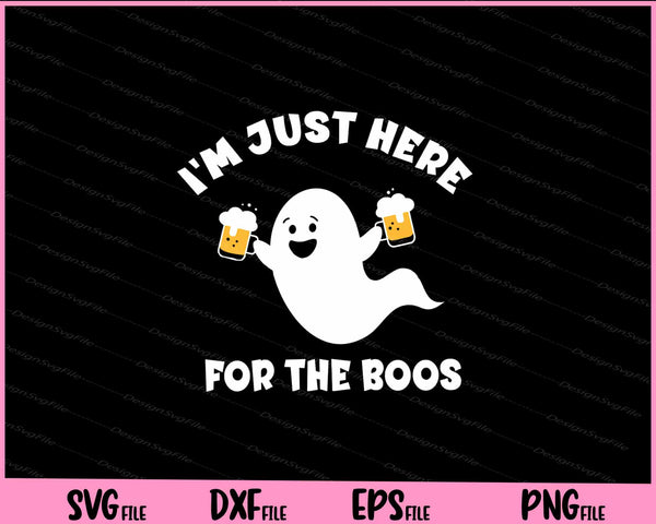 I'm just here for the boos Halloween svg