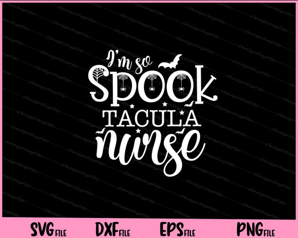 I'm so Spooktacular nurse Halloween svg