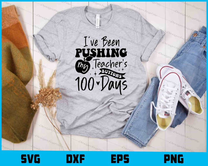 I’ve Been Pushing My Teachers 100 Days Svg Cutting Printable File  - Premium Cutting Files in SVG, PNG & EPS Formats - Premium SVG Cutting Files for Crafts