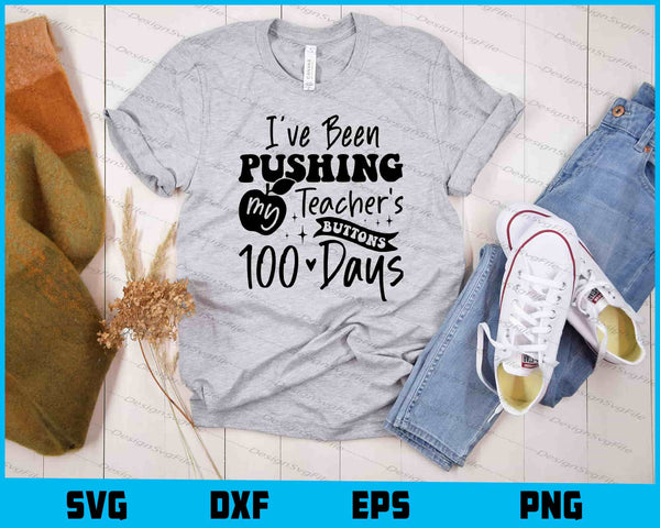 I’ve Been Pushing My Teachers 100 Days t shirt