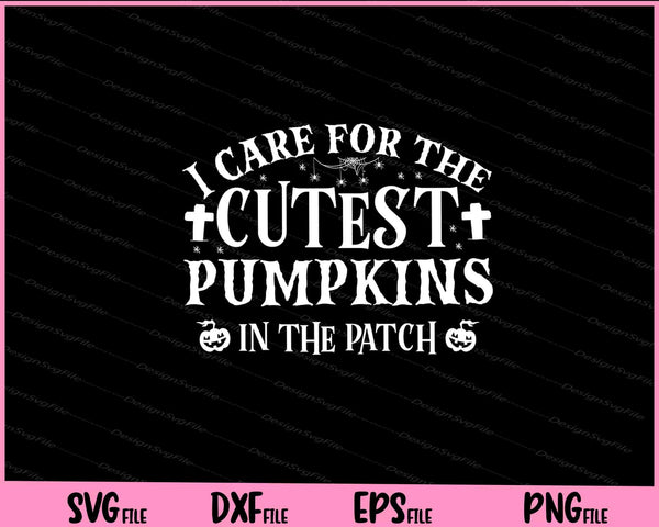 I care for the cutest pumpkins in the patch Halloween svg
