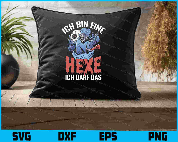 Ich Bin Eine Hexe - Ich Darf Das SVG PNG, Germany Shirt