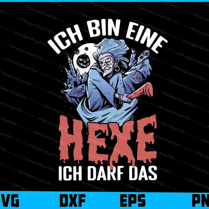 Ich Bin Eine Hexe - Ich Darf Das SVG PNG, Germany Shirt