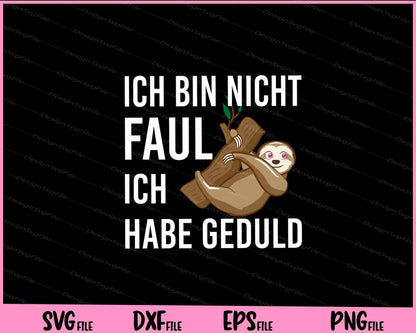 Ich Bin Nicht Faul Ich Habe Geduld Svg Cutting Printable Files  - Premium Cutting Files in SVG, PNG & EPS Formats - Premium SVG Cutting Files for Crafts