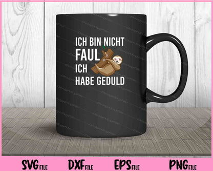 Ich Bin Nicht Faul Ich Habe Geduld Svg Cutting Printable Files  - Premium Cutting Files in SVG, PNG & EPS Formats - Premium SVG Cutting Files for Crafts