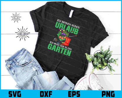 Ich Brauch Keinen Urlaub Ich Muss Nur In Den Garten shirt