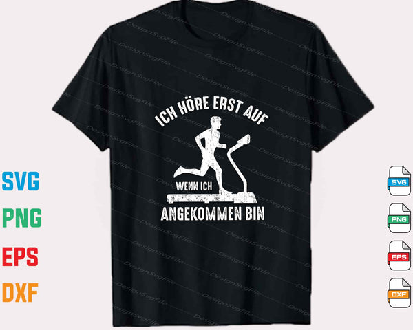 Ich Höre Erst Auf Wenn Ich Angekommen Bin Svg Cutting Printable File