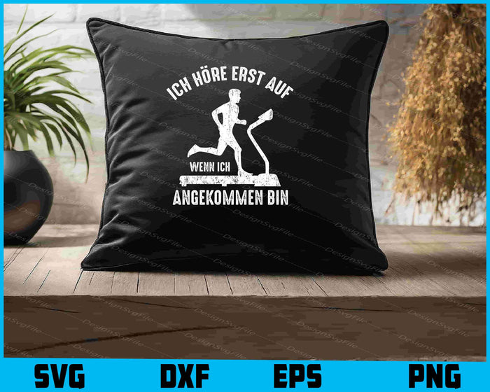 Ich Höre Erst Auf Wenn Ich Angekommen Bin
