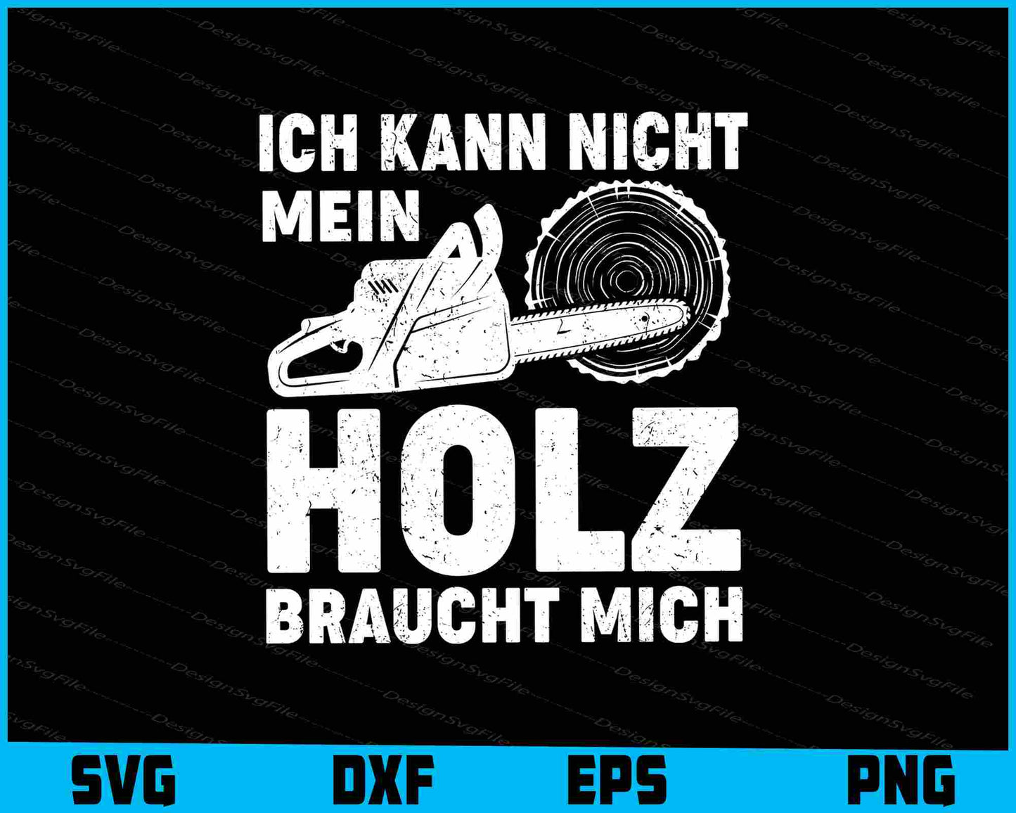 Ich Kann Nicht Mein Holz Braucht Mich SVG PNG Cutting Printable File