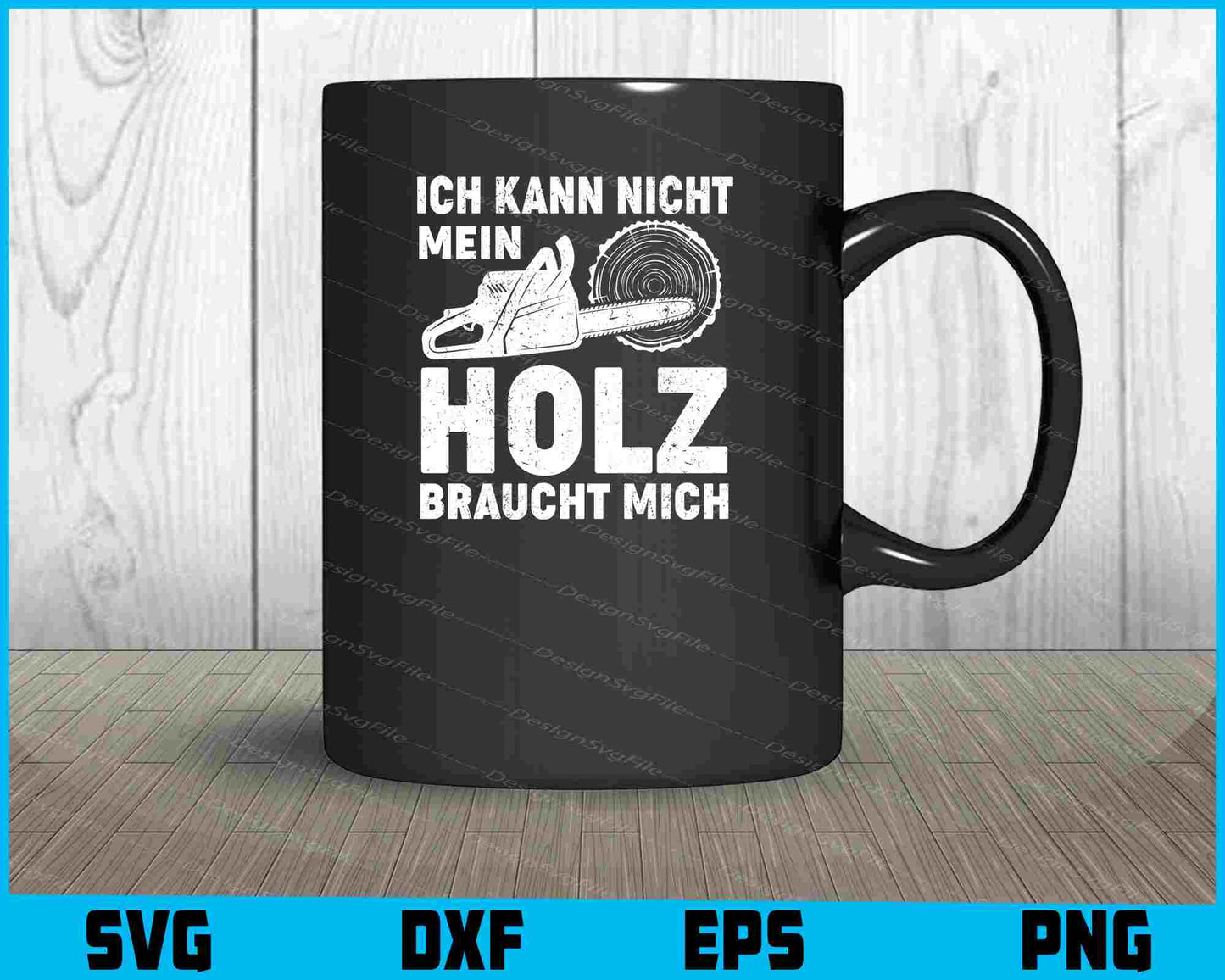 Ich Kann Nicht Mein Holz Braucht Mich SVG PNG Cutting Printable File