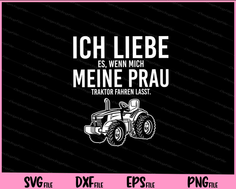 Ich Liebe Es, Wenn Mich Meine Prau Traktor Fahren Lasst Svg Cutting Printable Files  - Premium Cutting Files in SVG, PNG & EPS Formats - Premium SVG Cutting Files for Crafts